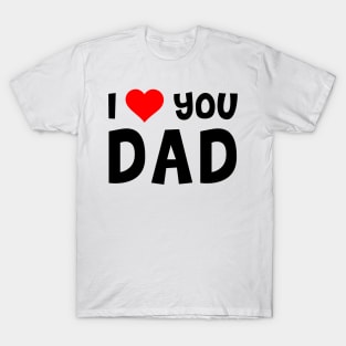 I Love You Dad T-Shirt